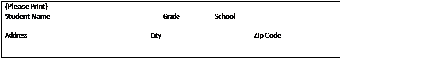 Text Box: (Please Print) Student Name Grade School Address City Zip Code Parent Name Phone Number